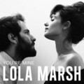 Lola Marsh - You're Mine