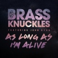 Brass Knuckles、John Ryan - As Long As I'm Alive (Original)