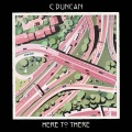 C Duncan - Here to There