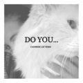 Cashmere Cat、Miguel - Do You… (Cashmere Cat Remix)