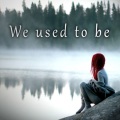 We used to be (Original)