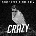 Protohype、The Frim - Crazy