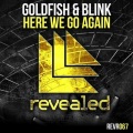 Goldfish & Blink - Here We Go Again (Original Mix)