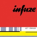 Infuze - Get Enough
