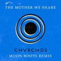 CHVRCHES、moon boots - The Mother We Share (Moonboots Remix)