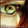 Headstrong、Signe G - Let Me Be The One