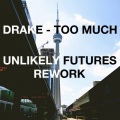 Drake、Unlikely Futures - Too Much (Unlikely Futures Rework)