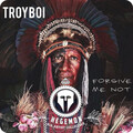 TroyBoi - Forgive Me Not