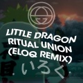 Little Dragon、ELOQ - Ritual Union (ELOQ Remix)