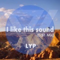 LYP - I like this sound (Edit Mix)