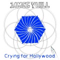 james yuill - Crying For Hollywood