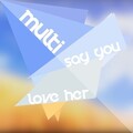 Multi - Say You Love Her