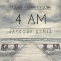 Kaskade、Adam K、soha - 4 AM (JayKode Remix)