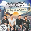 American Authors - Go Big Or Go Home