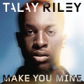 Talay Riley - Make You Mine