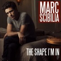 Marc Scibilia - The Shape I’m In