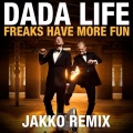 Dada Life、Jakko - Freaks Have More Fun (Jakko Remix)