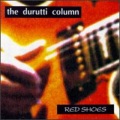 the durutti column - Red Shoes