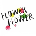 FLOWER FLOWER - とうめいなうた