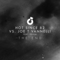 Hot Since 82、Joe T. Vannelli - The End (Original Mix)