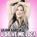 Lilian Garcia - U Drive Me Loca