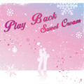 Playback、Play Back - Sweet Cream