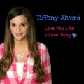 Tiffany Alvord - Love You Like a Love Song