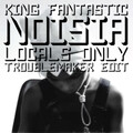 Noisia、King Fantastic - Locals Only (Troublemaker Edit)