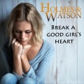 holmes、Watson - Break a Good Girl's Heart