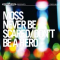 Moss - Never Be Scared
