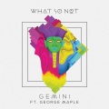 What So Not、George Maple - Gemini (feat. George Maple)