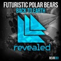 Futuristic Polar Bears - Back To Earth (Original Mix)