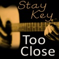 Stay Key - Too Close