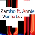Annie、Zambo - I Wanna Luv (Mix 1)