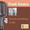 Frank Sinatra - You Do Something to Me