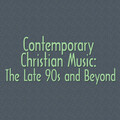 Contemporary Christian Music: The Late 90s and Beyond
