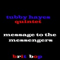 Tubby Hayes Quintet - Message To The Mesengers