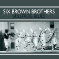 Six Brown Brothers - Bull Frog Blues
