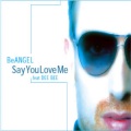 Dee Bee、Be Angel - Say You Love Me (House Of The Angel Mix)