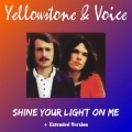 Yellowstone And Voice - Shine Your Light on Me (Extended Version)