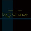 D-Buck、Lucky-D - Don't Change