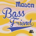 Mason - Bass Friend (Mix for Him)