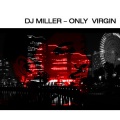 DJ Miller - Only Virgin (Original Club Mix)