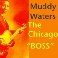 Muddy Waters The Chicago Boss