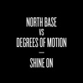 Degrees Of Motion、North Base - Shine On (Dubstep Mix)