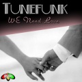 Tunefunk、Markus Tunmats - We Need Love (Original Mix)