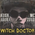 Kush Arora、MC Zulu - Witch Doctor