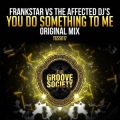 Frankstar、The Affected DJ's - You Do Something To Me (Frankstar vs. The Affected DJ's)