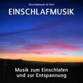 Einschlafmusik für Dich - Einschlafmusik 1 - Musik zum Einschlafen und zur Entspannung