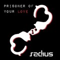 Radius - Prioner Of Your Love